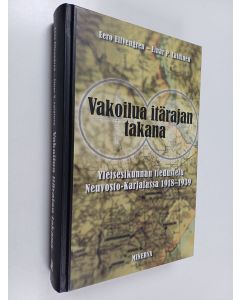 Kirjailijan Eero ym. Elfvengren & Einar P. Laidinen käytetty kirja Vakoilua itärajan takana : Yleisesikunnan tiedustelu Neuvosto-Karjalassa 1918-1939