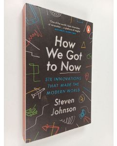 Kirjailijan Steven Johnson käytetty kirja How we got to now : six innovations that made the modern world