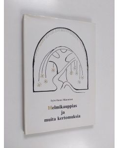 Kirjailijan Sylvi-Sanni Manninen käytetty kirja Helmikauppias ja muita kertomuksia