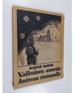 Kirjailijan Aarne Sihvo käytetty kirja Valkoinen armeija Antrean rintamalla : lyhyt esitys kuvin ja karttapiirustuksin