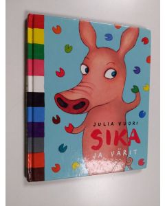 Kirjailijan Julia Vuori käytetty kirja Sika ja värit