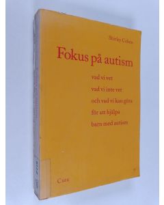 Kirjailijan Shirley Cohen käytetty kirja Fokus på autism : vad vi vet, vad vi inte vet och vad vi kan göra  för att hjälpa barn med autism