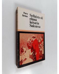 Kirjailijan Pierre Bertaux käytetty kirja Sellaista oli elämä keisarin Saksassa vuonna 1900