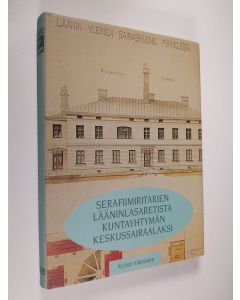 Kirjailijan Kyösti Väänänen käytetty kirja Serafiimiritarien lääninlasaretista kuntayhtymän keskussairaalaksi : Heinolan-Mikkelin lääninsairaala - Mikkelin keskussairaala 1795-1845-1965-1995