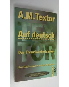 Kirjailijan A. M. Textor käytetty kirja Auf deutsch : Das Fremdwörterlexikon (ERINOMAINEN)