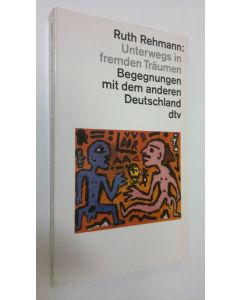 Kirjailijan Ruth Rehmann käytetty kirja Unterwegs in fremden Träumen : Begegnungen mit dem anderen Deutschland (ERINOMAINEN)
