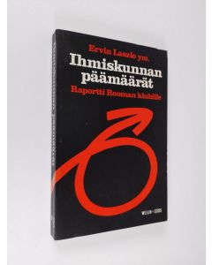 Kirjailijan Ervin Laszlo käytetty kirja Ihmiskunnan päämäärät : raportti Rooman klubille