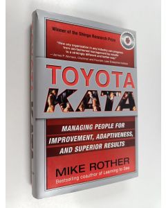 Kirjailijan Mike Rother käytetty kirja Toyota Kata : managing people for improvement, adaptiveness and superior results