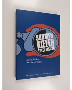 Kirjailijan Anu et al Hakulinen käytetty kirja Suomen kielen tulevaisuus. Kielipoliittinen toimintaohjelma