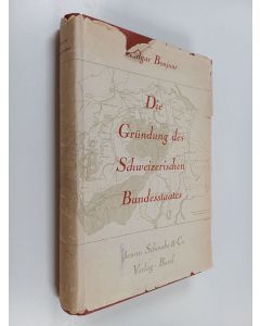 Kirjailijan Edgar Bonjour käytetty kirja Die gründung des schweizerischen bundesstaates