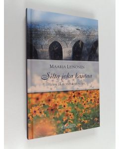 Kirjailijan Maaria Leinonen käytetty kirja Silta joka kantaa : ilon ja voiman runoja