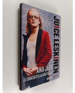 Kirjailijan Juice Leskinen käytetty kirja Aika jätti, eli, Sanataiteilija kävi täällä : valitut runot 1975-2007