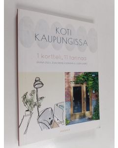 Kirjailijan Jaana Etula käytetty kirja Koti kaupungissa : 1 kortteli, 11 tarinaa