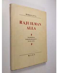 Kirjailijan Mikko Juva käytetty kirja Rajuilman alla : suomalaisen kahdeksankymmenluvun synty