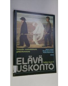 Kirjailijan Seppo ym. Isotalo käytetty kirja Elävä uskonto Lukion kurssi 5, Uskonto suomalaisessa yhteiskunnassa