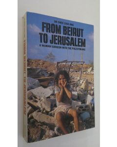 Kirjailijan Swee Chai Ang käytetty kirja From Beirut to Jerusalem : a woman surgeon with the Palestinians