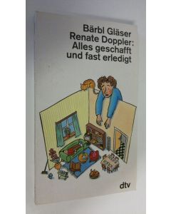 Kirjailijan Bärbl Gläser käytetty kirja Renate Doppler : Alles geschafft und fast erledigt (ERINOMAINEN)