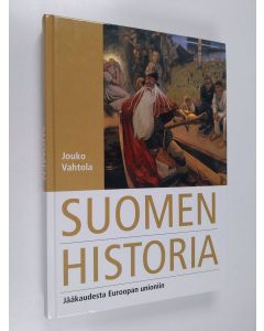 Kirjailijan Jouko Vahtola käytetty kirja Suomen historia : jääkaudesta Euroopan unioniin