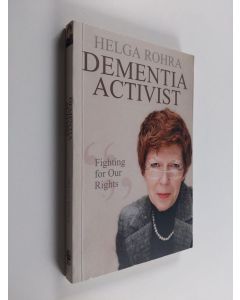 Kirjailijan Helga Rohra käytetty kirja Dementia Activist - Fighting for Our Rights