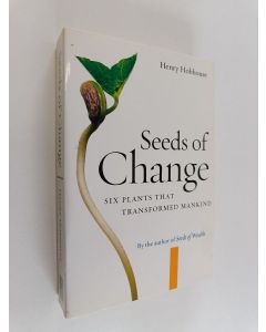 Kirjailijan Henry Hobhouse käytetty kirja Seeds of Change - Six Plants that Transformed Mankind
