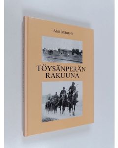Kirjailijan Ahti Mäntylä käytetty kirja Töysänperän rakuuna : muistelma