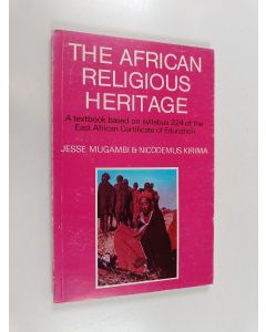 Kirjailijan Jesse Ndwiga Kanyua Mugambi & Nicodemus Kirima käytetty kirja The African Religious Heritage - A Textbook Based on Syllabus 224 of the East African Certificate of Education