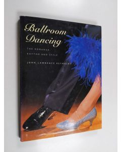 Kirjailijan John Lawrence Reynolds käytetty kirja Ballroom dancing : the romance, rhythm and style