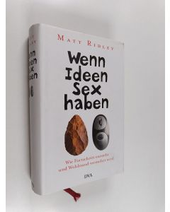 Kirjailijan Matt Ridley käytetty kirja Wenn Ideen Sex haben : Wie Fortschritt entsteht und Wohlstand vermehrt wird