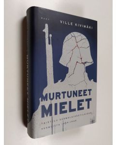 Kirjailijan Ville Kivimäki käytetty kirja Murtuneet mielet : taistelu suomalaissotilaiden hermoista 1939-1945