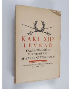 Kirjailijan Frans G. [Gunnar] Bengtsson käytetty kirja Karl XII:s levnad : Från Altranstädt till Fredrikshall