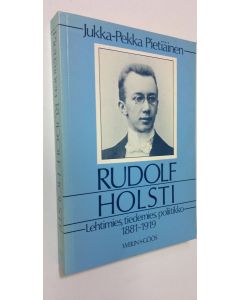 Kirjailijan Jukka-Pekka Pietiäinen käytetty kirja Rudolf Holsti, lehtimies, tiedemies, poliitikko 1881-1919