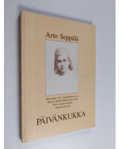 Kirjailijan Arto Seppälä käytetty kirja Päivänkukka : kertomus F. A. Juseliuksesta ja Akseli Gallen-Kallelasta sekä Porin mausoleumin rakentamisesta