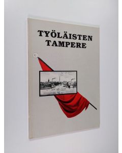 käytetty kirja Työläisten Tampere : välähdyksiä Tampereen työväen taisteluhistoriasta
