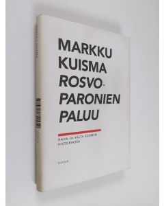 Kirjailijan Markku Kuisma käytetty kirja Rosvoparonien paluu : raha ja valta Suomen historiassa