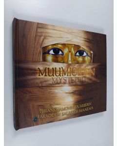Kirjailijan Joyce Tyldesley käytetty kirja Muumioiden mysteerit : Tutankhamonin ja muiden faraoiden salainen maailma (UUSI)