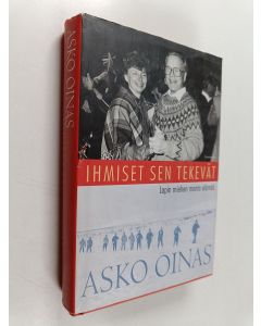 Kirjailijan Asko Oinas käytetty kirja Ihmiset sen tekevät : Lapin miehen monta elämää