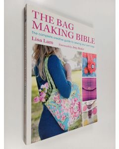 Kirjailijan Lisa Lam käytetty kirja The bag making bible : the complete creative guide to sewing your own bags