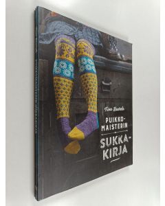 Kirjailijan Tiina Kaarela käytetty kirja Puikkomaisterin sukkakirja