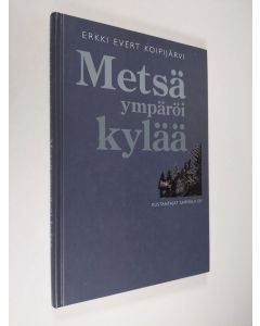 Kirjailijan Erkki Koipijärvi käytetty kirja Metsä ympäröi kylää