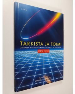Kirjailijan Urpo Ratia käytetty kirja Tarkista ja toimi : aktiivisen hallitustyöskentelyn teoriaa ja käytäntöä