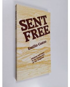 Kirjailijan Emilio Castro käytetty kirja Sent free : mission and unity in the perspective of the Kingdom