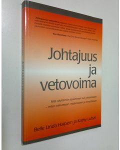 Kirjailijan Belle Linda Halpern käytetty kirja Johtajuus ja vetovoima : mitä näyttämön osaaminen tuo johtamiseen : miten vaikutetaan, motivoidaan ja innostetaan