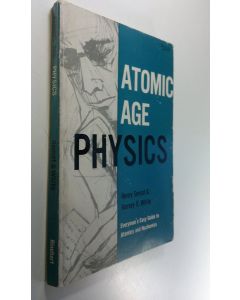 Kirjailijan Henry Ym. Semat käytetty kirja Atomic Age Physics : Everyman's Easy Guide to Atomics and Nucleonics