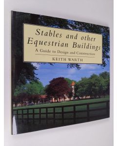Kirjailijan Keith Warth käytetty kirja Stables and other equestrian buildings : a guide to design and construction