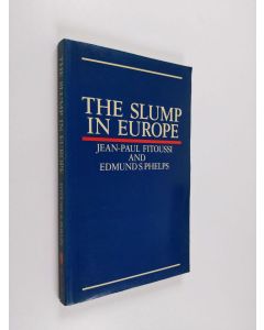 Kirjailijan Edmund S. Phelps & Jean-Paul Fitoussi käytetty kirja The Slump in Europe - Reconstructing Open Economy Theory