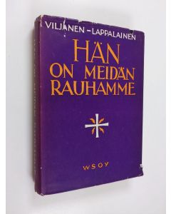 Kirjailijan Pekka Lappalainen & Paavo Viljanen käytetty kirja Hän on meidän rauhamme : saarnoja ja kirjoituksia kotihartautta varten