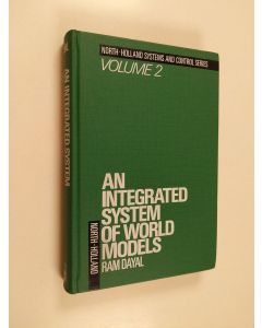 Kirjailijan Ram Dayal käytetty kirja An integrated system of world models : with separate models for economic growth, population and labour force, energy, food and agriculture, machinery and equipment and raw materials