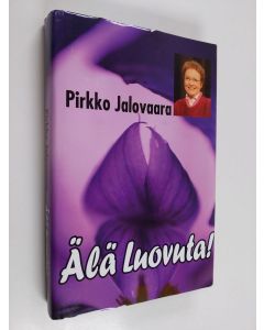 Kirjailijan Pirkko Jalovaara käytetty kirja Älä luovuta!