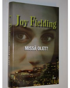 Kirjailijan Joy Fielding käytetty kirja Missä olet (ERINOMAINEN)