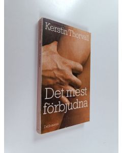 Kirjailijan Kerstin Thorvall käytetty kirja Det mest förbjudna - roman